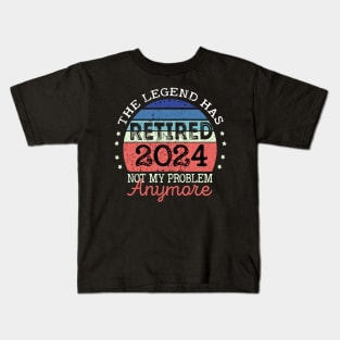 Legend Has Retired 2024 Not My Problem Anymore Retirement Kids T-Shirt